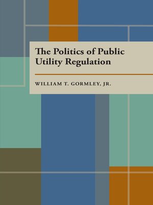 cover image of The Politics of Public Utility Regulation